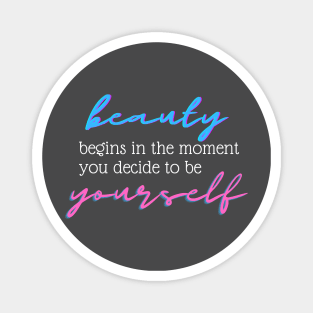 Beauty Begins In The Moment You Decide To Be Yourself Magnet